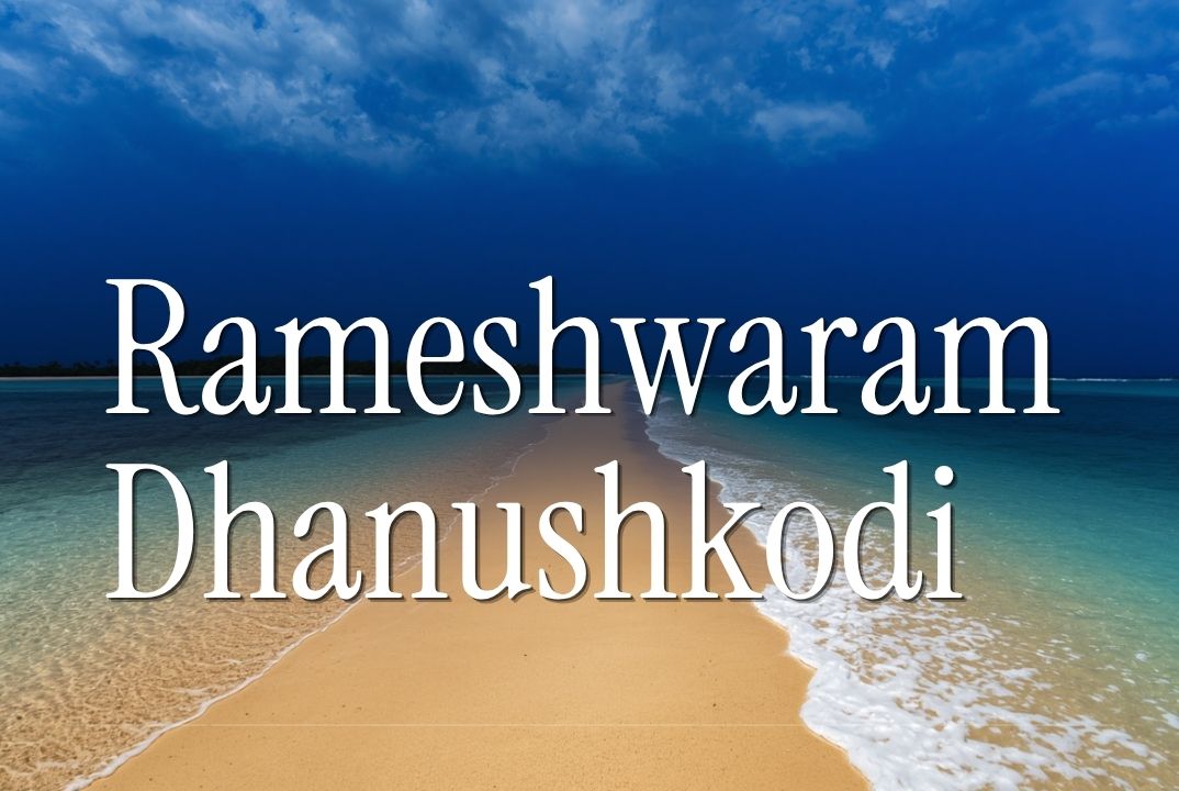 Rameswaram – Dhanushkodi